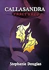 Callasandra Fractured by Stephanie Douglas