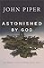 Astonished by God by John      Piper
