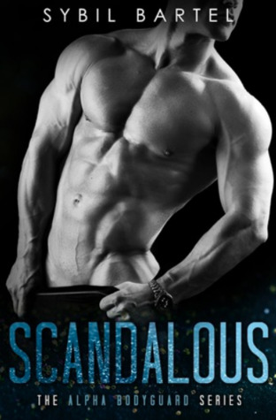 Scandalous (Alpha Bodyguard, #1)