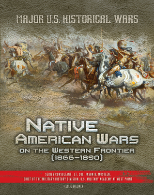 Native American Wars on the Western Frontier, 1866-1890 (Major US Historical Wars)