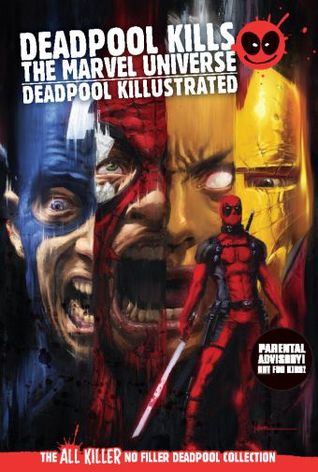 Deadpool Kills The Marvel Universe / Deadpool Killustrated (The All Killer No Filler Deadpool Collection, #64)