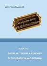 'asocial'. Social Outsiders as Enemies of the People in Nazi Germany