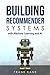 Building Recommender Systems with Machine Learning and AI: Help people discover new products and content with deep learning, neural networks, and machine learning recommendations.