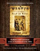 Outlaws and Lawmen: Crime and Punishment in the 1800s (Daily Life in America in the 1800s)
