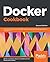 Docker Cookbook: Over 100 p...