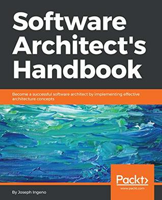 Software Architect’s Handbook: Become a successful software architect by implementing effective architecture concepts (Kindle Edition)