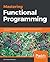 Mastering Functional Programming: Functional techniques for sequential and parallel programming with Scala