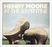 Henry Moore at the Serpentine: [catalogue of the] 80th birthday exhibition of recent carvings and bronzes, Serpentine Gallery and Kensington Gardens 1 July-8 October 1978