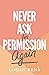 Never Ask For Permission Again