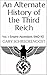 An Alternate History of the Third Reich: Vol. 1: Empire Ascendant, 1940-50