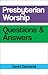 Presbyterian Worship Questions and Answers by David Gambrell
