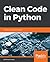 Clean Code in Python: Refactor your legacy code base