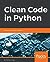Clean Code in Python: Refactor your legacy code base