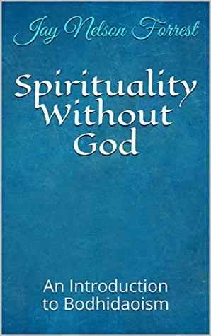 Spirituality Without God: An Introduction to Bodhidaoism (Kindle Edition)