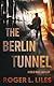 The Berlin Tunnel--A Cold War Thriller