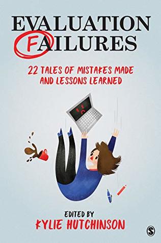 Evaluation Failures: 22 Tales of Mistakes Made and Lessons Learned (Kindle Edition)