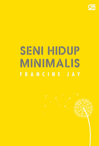 Seni Hidup Minimalis: Petunjuk Minimalis Menuju Hidup Yang Apik, Tertata, Dan Sederhana