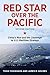 Red Star Over the Pacific: ...