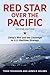 Red Star Over the Pacific: China's Rise and the Challenge to U.S. Maritime Strategy