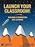 Launch Your Classroom!: Bui...