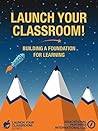 Launch Your Classroom!: Building a Foundation for Learning