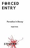 Forced Entry 5: Paradise in Decay