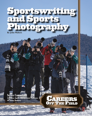 Sportswriting and Sports Photography (Careers Off the Field)