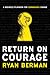 Return on Courage: A Business Playbook for Courageous Change