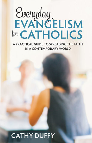 Everyday Evangelism for Catholics: A Practical Guide to Spreading the Faith in a Contemporary World (Paperback)