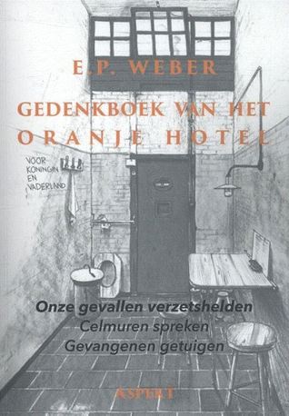 Gedenkboek van het 'Oranjehotel' : onze gevallen verzetshelden, celmuren spreken, gevangenen getuigen (Hardcover)