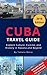 Cuba Travel Guide: Explore ...