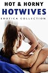 HOT & HORNY HOTWIVES (EROTICA COLLECTION) HOT & HORNY HOTWIVES (EROTICA COLLECTION)