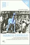 Marco Cavallo. Da un ospedale psichiatrico la vera storia che ha cambiato il modo di essere del teatro e della cura Marco Cavallo. Da un ospedale psichiatrico la vera storia che ha cambiato il modo di essere del teatro e della cura