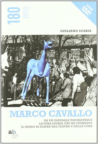Marco Cavallo. Da un ospedale psichiatrico la vera storia che ha cambiato il modo di essere del teatro e della cura (Hardcover)