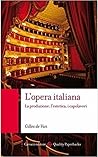 L'opera italiana. La produzione, l'estetica, i capolavori L'opera italiana. La produzione, l'estetica, i capolavori