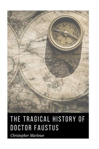 The Tragical History of Doctor Faustus by Christopher Marlowe: The Tragical History of Doctor Faustus by Christopher Marlowe