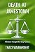 Death at Jamestown: A Histo...