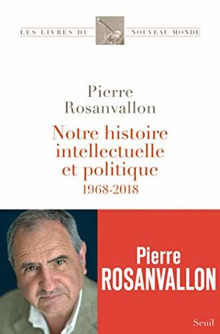 Notre histoire intellectuelle et politique - 1968-2018 (Les Livres du nouveau monde) (French Edition)