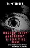 Horror Story Anthology: 19 Terrifying Books: Horror, Mystery, Suspense and Thriller Stories to Keep You Up At Night