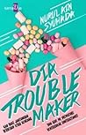 Dia Trouble Maker by Nurul Ain Syuhada