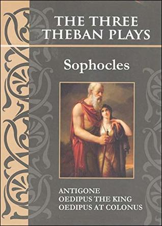 The Three Theban Plays: Antigone; Oedipus the King; Oedipus at Colonus