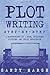 Plot Writing: Step-by-Step | 2 Manuscripts in 1 Book | Essential Plot Ideas, Plot Hooks and Plot Structure Tricks Any Writer Can Learn