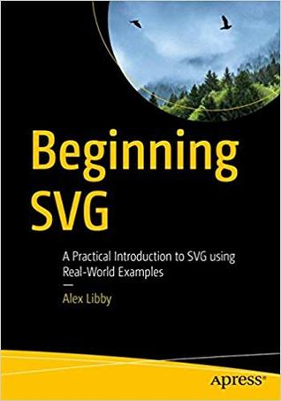Beginning SVG: A Practical Introduction to SVG using Real-World Examples (Paperback)