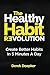 The Healthy Habit Revolution: Create Better Habits in 5 Minutes a Day