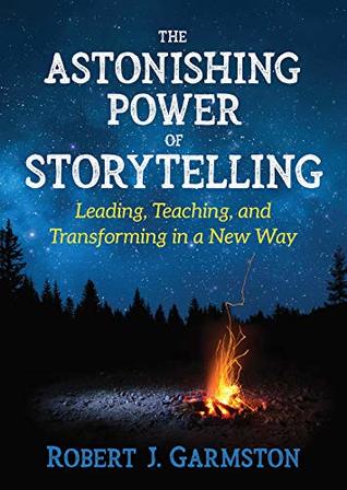 The Astonishing Power of Storytelling: Leading, Teaching, and Transforming in a New Way (Kindle Edition)
