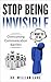 Stop Being Invisible: Overc...