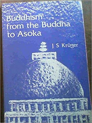 Buddhism from the Buddha to Asoka: Circumstances, Events, Practices, Teachings