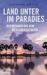 Land unter im Paradies: Reportagen aus dem Menschenzeitalter (German Edition) Land unter im Paradies: Reportagen aus dem Menschenzeitalter (German Edition)