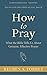 How to Pray: What the Bible...