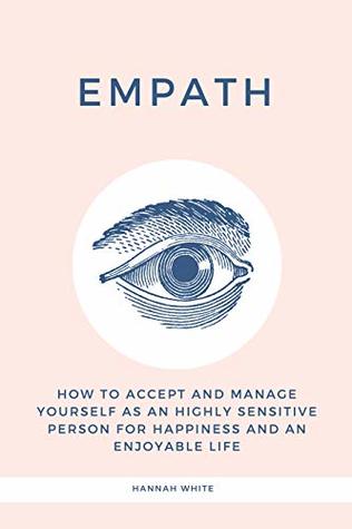 Empath: How to accept and manage yourself as an highly sensitive person for happiness and an enjoyable life (Kindle Edition)